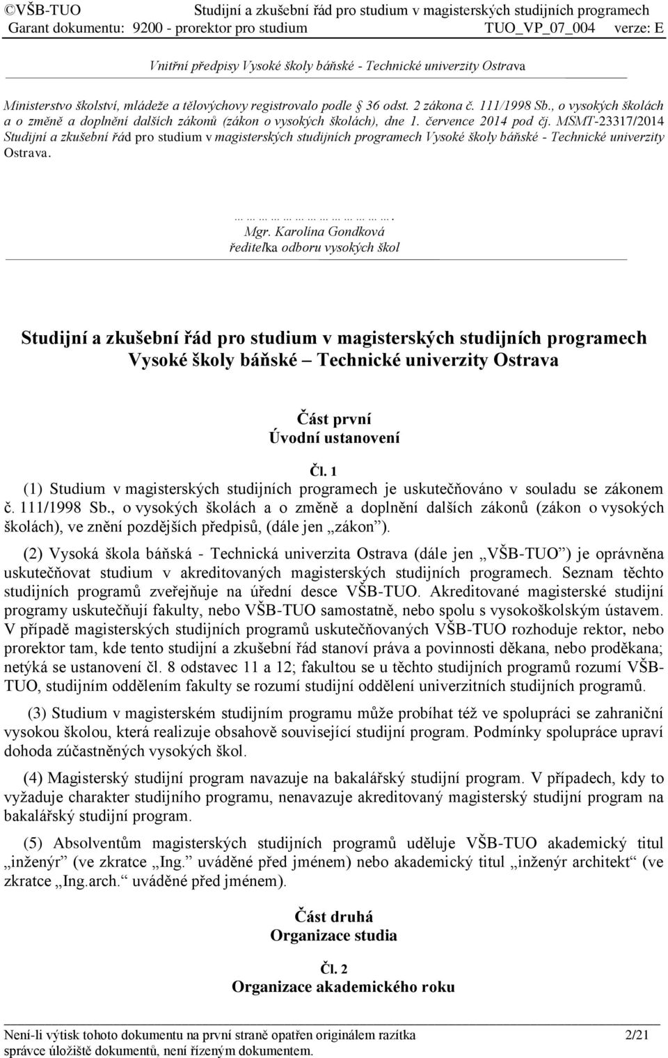 Karolína Gondková ředitelka odboru vysokých škol Vysoké školy báňské Technické univerzity Ostrava Část první Úvodní ustanovení Čl.