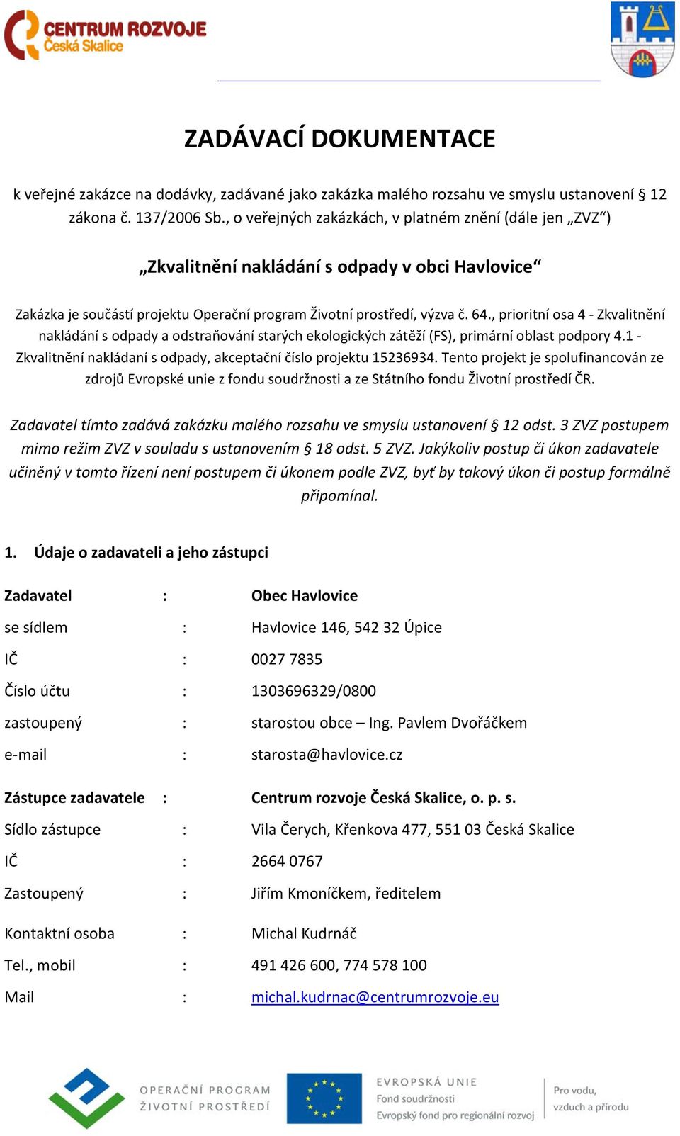 , prioritní osa 4 - Zkvalitnění nakládání s odpady a odstraňování starých ekologických zátěží (FS), primární oblast podpory 4.1 - Zkvalitnění nakládaní s odpady, akceptační číslo projektu 15236934.