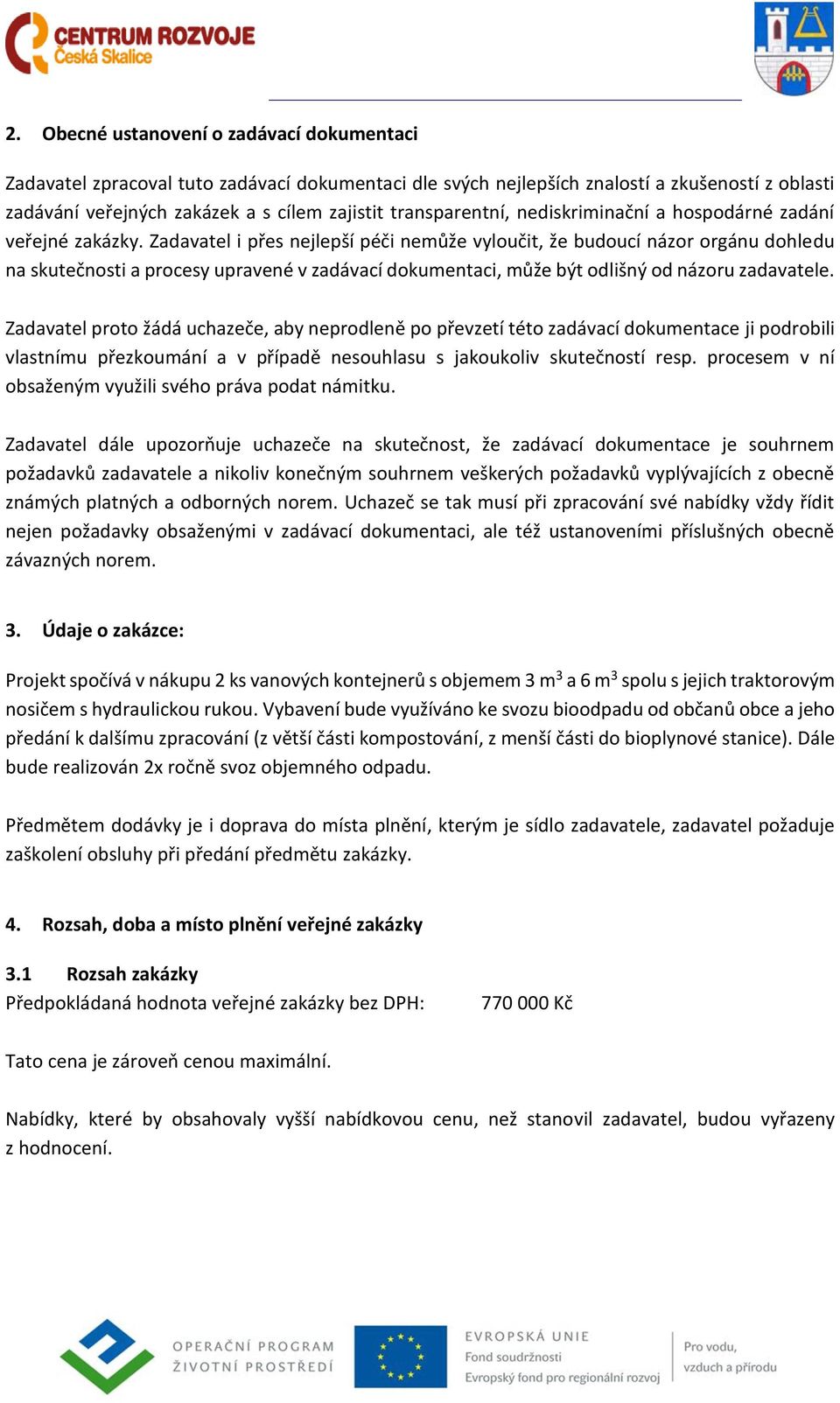 Zadavatel i přes nejlepší péči nemůže vyloučit, že budoucí názor orgánu dohledu na skutečnosti a procesy upravené v zadávací dokumentaci, může být odlišný od názoru zadavatele.