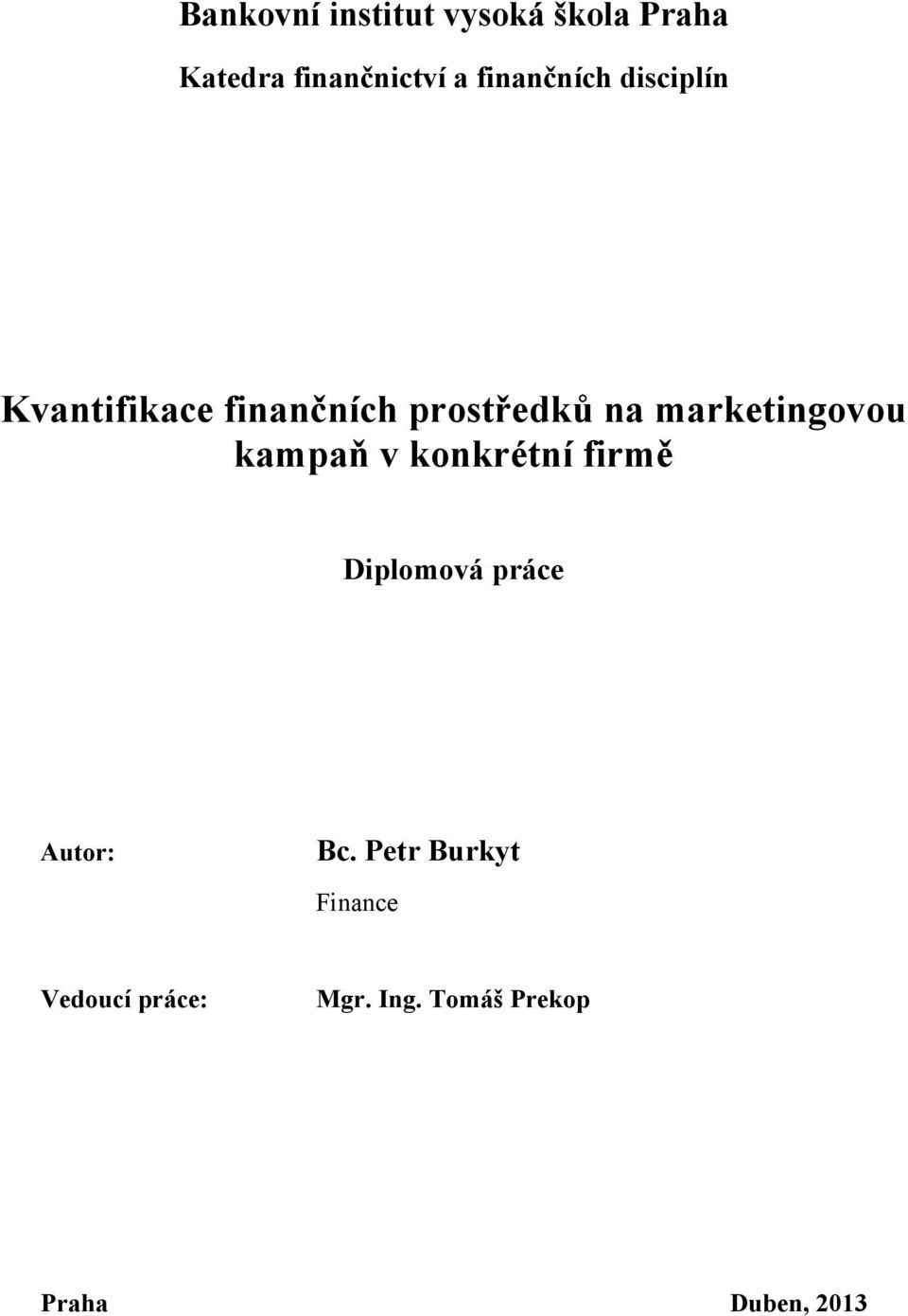 marketingovou kampaň v konkrétní firmě Diplomová práce Autor: Bc.