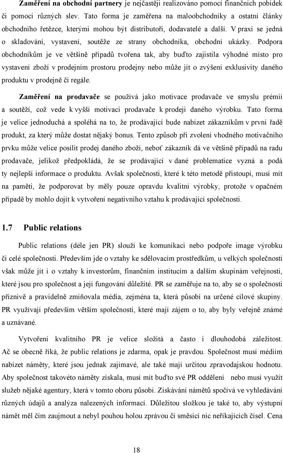 V praxi se jedná o skladování, vystavení, soutěže ze strany obchodníka, obchodní ukázky.