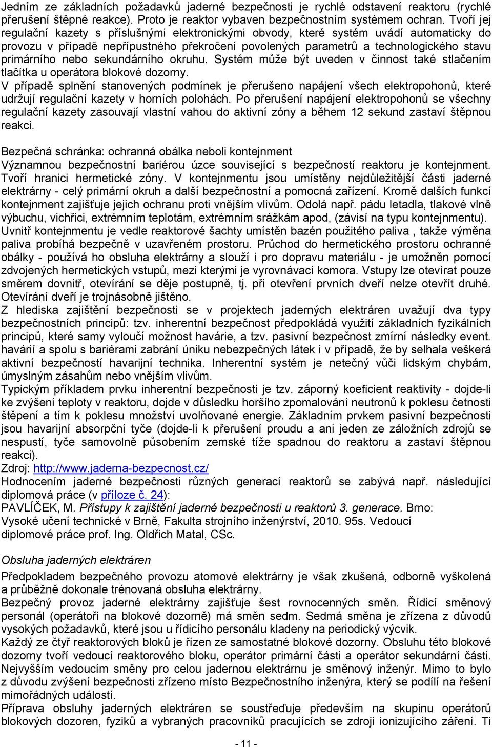 nebo sekundárního okruhu. Systém může být uveden v činnost také stlačením tlačítka u operátora blokové dozorny.