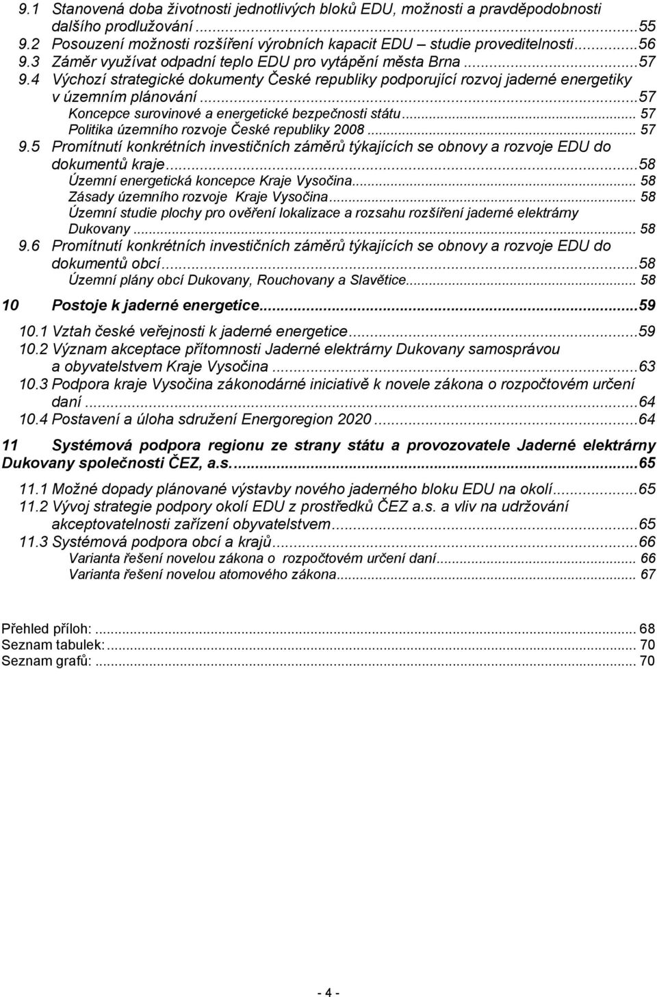 ..57 Koncepce surovinové a energetické bezpečnosti státu... 57 Politika územního rozvoje České republiky 2008... 57 9.