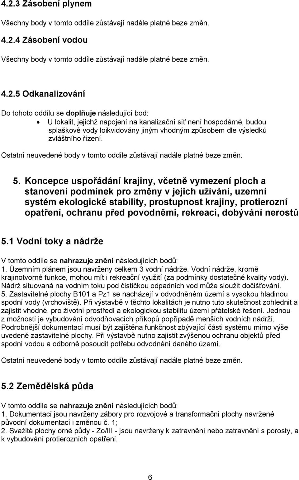 Koncepce uspořádání krajiny, včetně vymezení ploch a stanovení podmínek pro změny v jejich užívání, uzemní systém ekologické stability, prostupnost krajiny, protierozní opatření, ochranu před