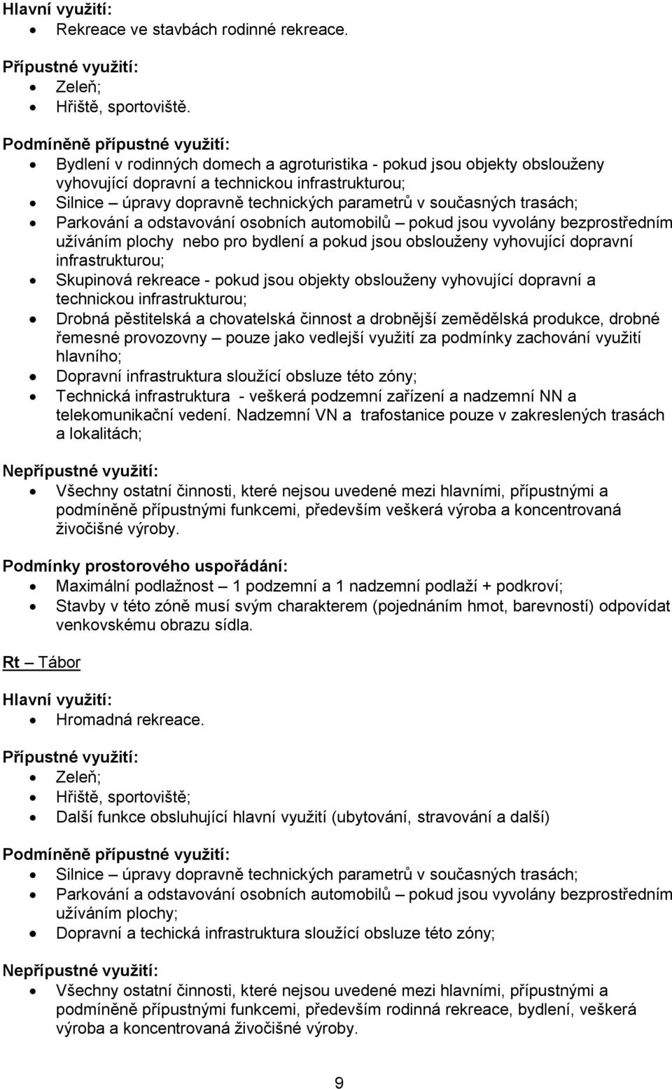 v současných trasách; Parkování a odstavování osobních automobilů pokud jsou vyvolány bezprostředním užíváním plochy nebo pro bydlení a pokud jsou obslouženy vyhovující dopravní infrastrukturou;