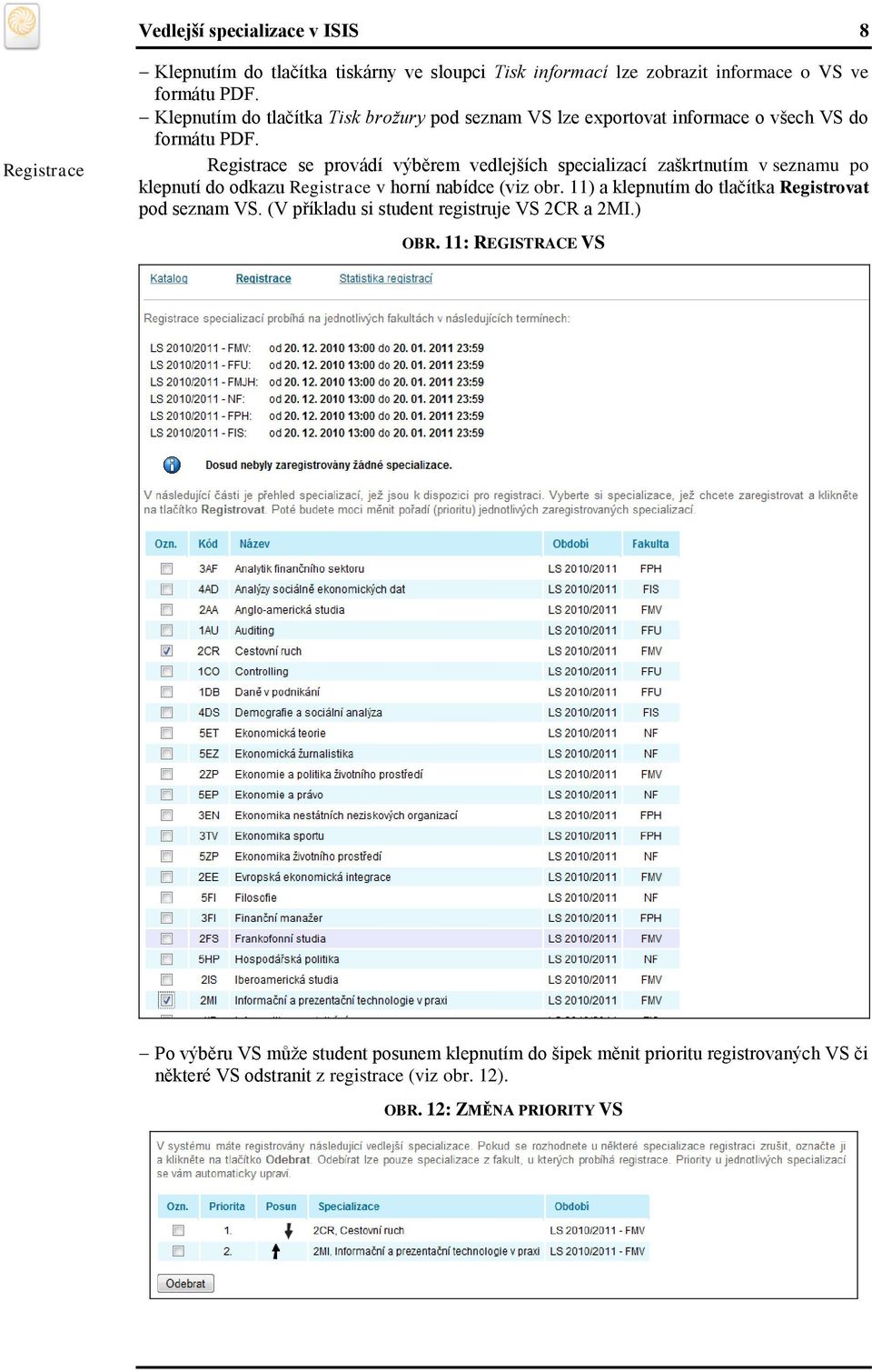 Registrace se provádí výběrem vedlejších specializací zaškrtnutím v seznamu po klepnutí do odkazu Registrace v horní nabídce (viz obr.