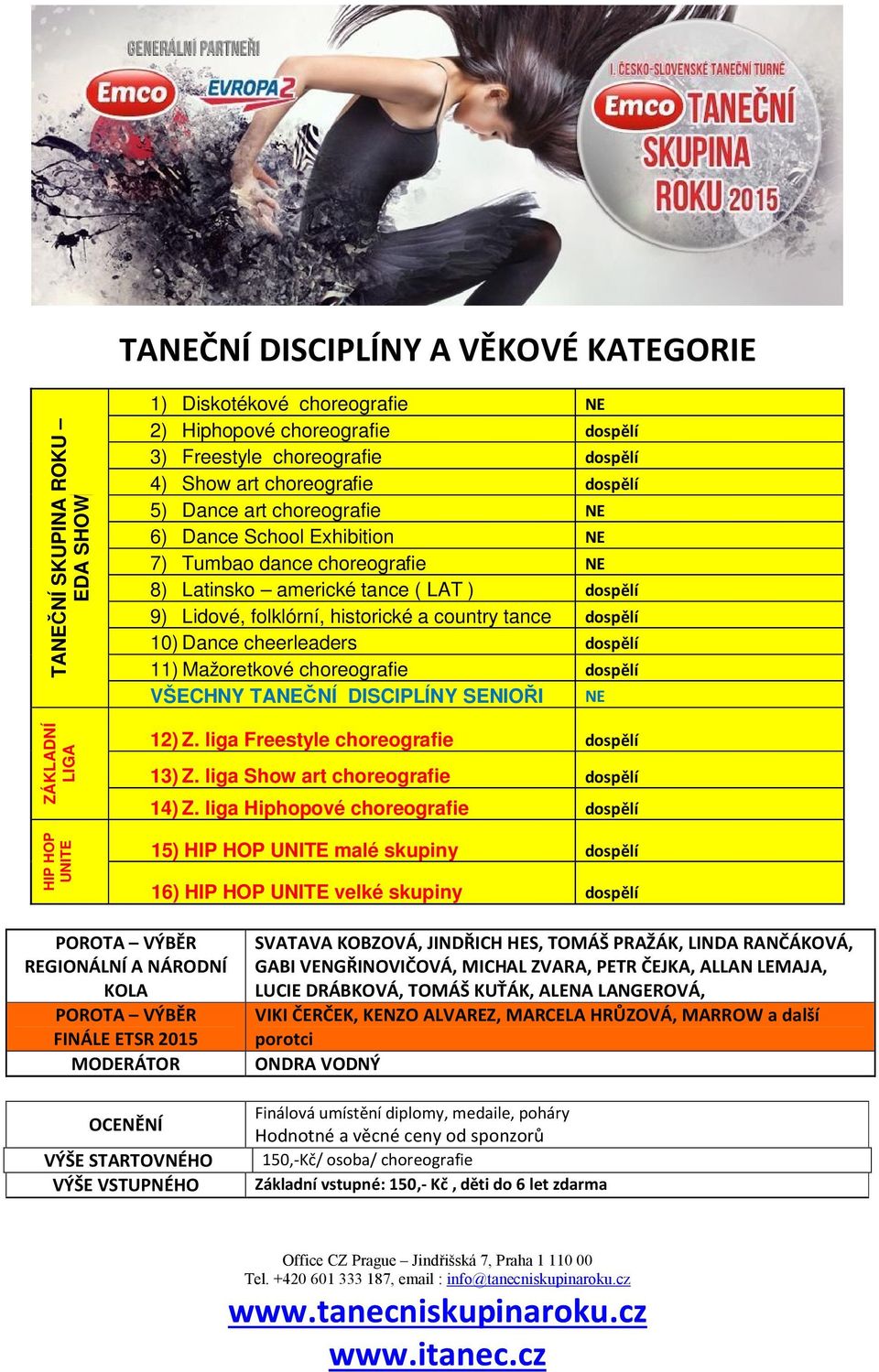 country tance dospělí 10) Dance cheerleaders dospělí 11) Mažoretkové choreografie dospělí VŠECHNY TANEČNÍ DISCIPLÍNY SENIOŘI NE 12) Z. liga Freestyle choreografie dospělí 13) Z.