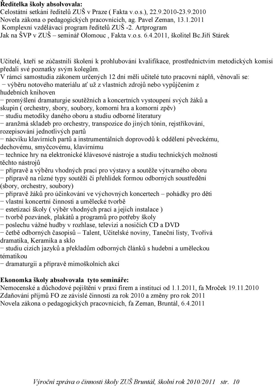 Jiří Stárek Učitelé, kteří se zúčastnili školení k prohlubování kvalifikace, prostřednictvím metodických komisí předali své poznatky svým kolegům.