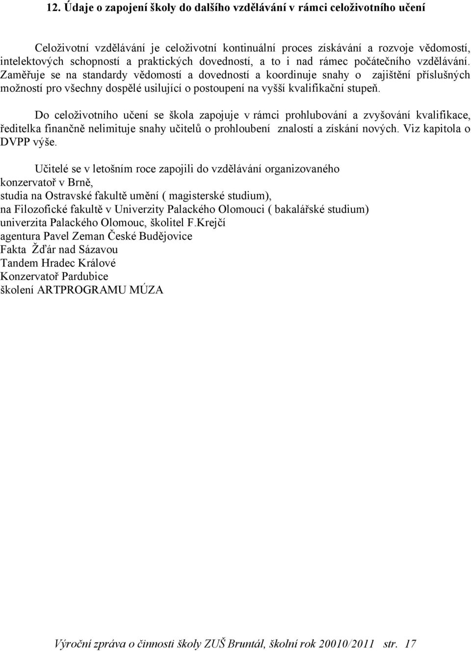 Zaměřuje se na standardy vědomostí a dovedností a koordinuje snahy o zajištění příslušných možností pro všechny dospělé usilující o postoupení na vyšší kvalifikační stupeň.