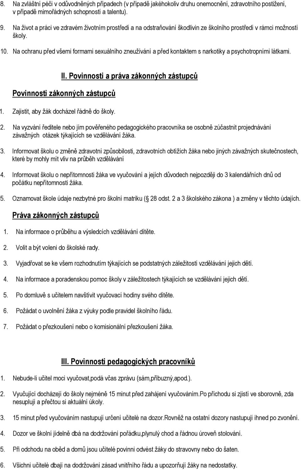 Na ochranu před všemi formami sexuálního zneužívání a před kontaktem s narkotiky a psychotropními látkami. II. Povinnosti a práva zákonných zástupců Povinnosti zákonných zástupců 1.