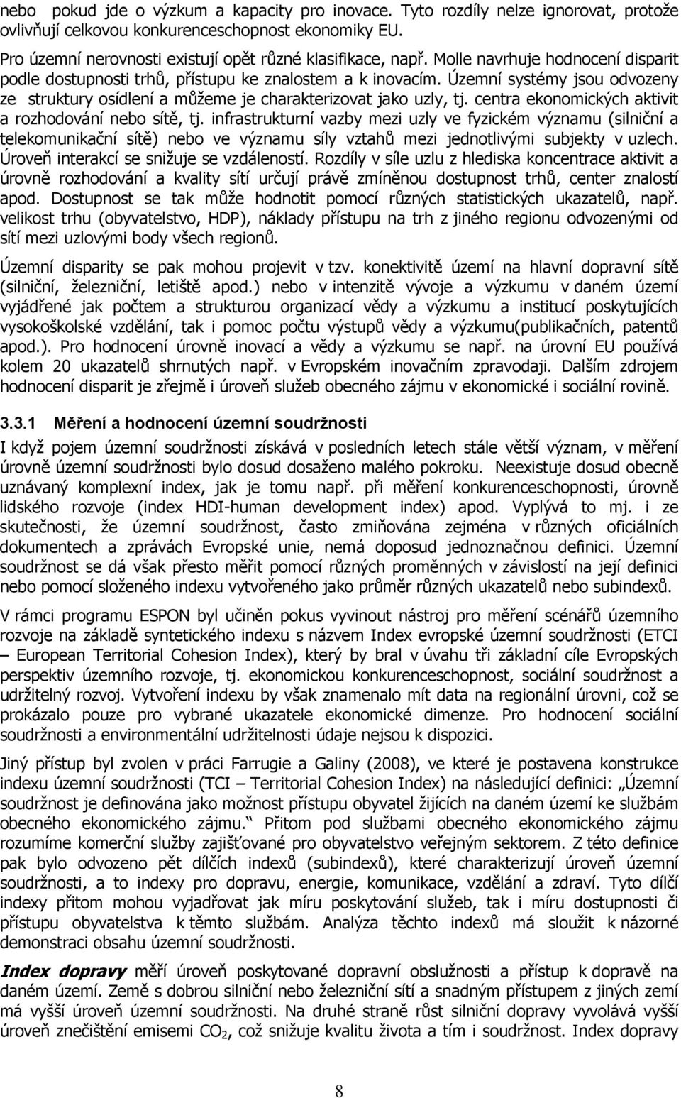 centra ekonomických aktivit a rozhodování nebo sítě, tj.