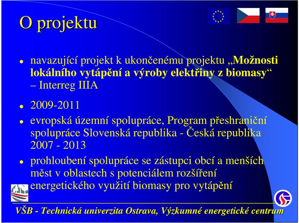 spolupráce Slovenská republika -Česká republika 2007-2013 prohloubení spolupráce se zástupci