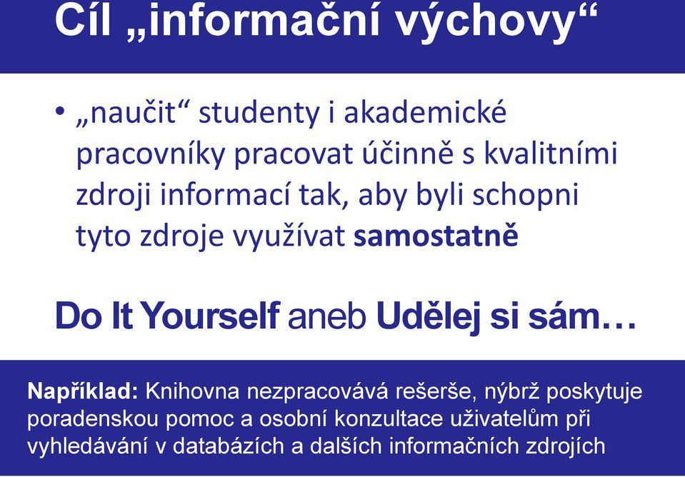 Yourself aneb Udělej si sám Například: Knihovna nezpracovává rešerše, nýbrž poskytuje