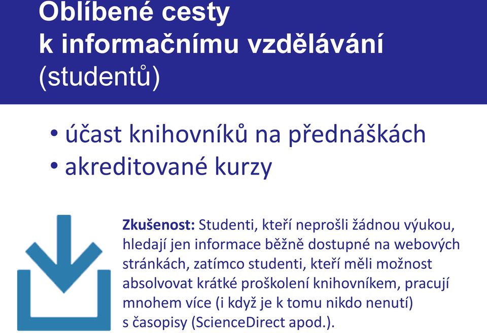 běžně dostupné na webových stránkách, zatímco studenti, kteří měli možnost absolvovat krátké