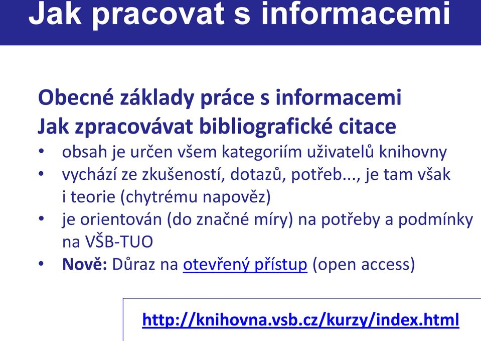 .., je tam však i teorie (chytrému napověz) je orientován (do značné míry) na potřeby a