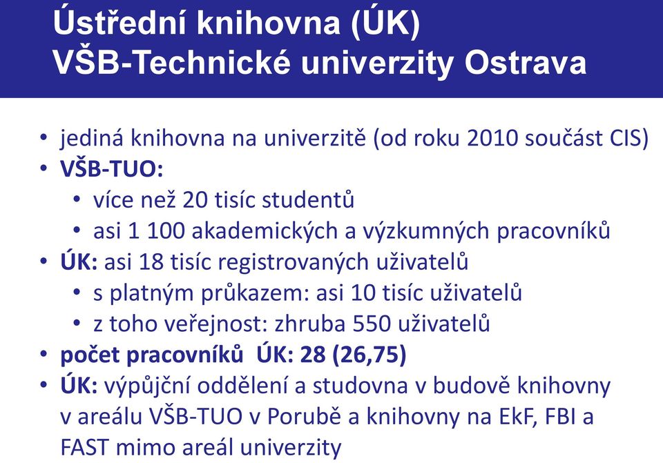 uživatelů s platným průkazem: asi 10 tisíc uživatelů z toho veřejnost: zhruba 550 uživatelů počet pracovníků ÚK: 28