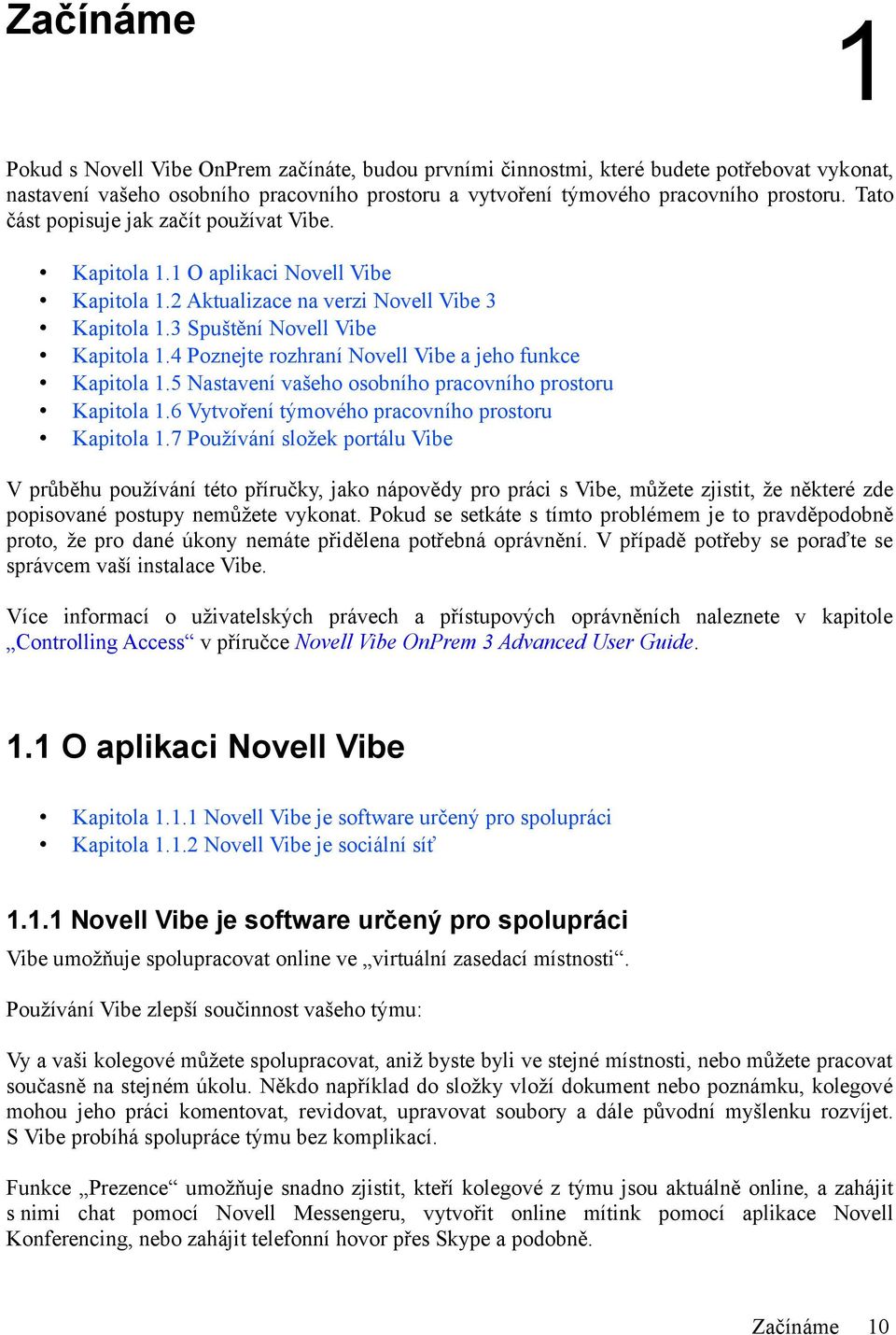 4 Poznejte rozhraní Novell Vibe a jeho funkce Kapitola 1.5 Nastavení vašeho osobního pracovního prostoru Kapitola 1.6 Vytvoření týmového pracovního prostoru Kapitola 1.
