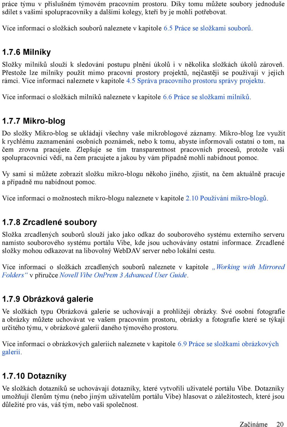 Přestože lze milníky použít mimo pracovní prostory projektů, nejčastěji se používají v jejich rámci. Více informací naleznete v kapitole 4.5 Správa pracovního prostoru správy projektu.