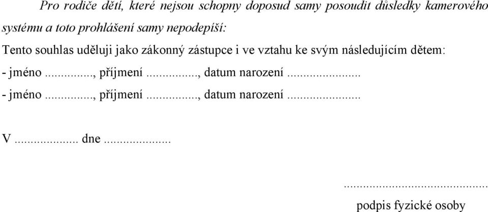 zástupce i ve vztahu ke svým následujícím dětem: - jméno..., příjmení.