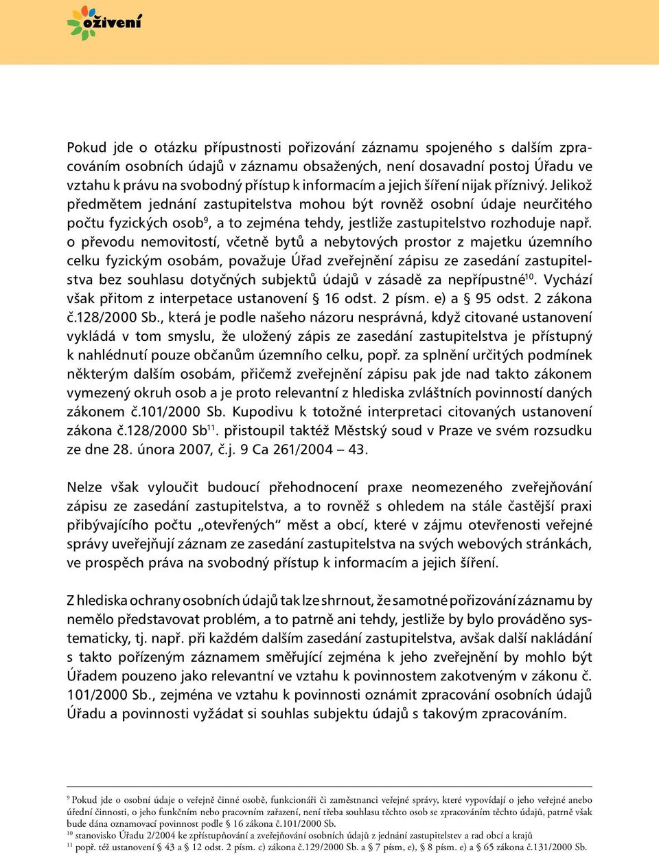 o převodu nemovitostí, včetně bytů a nebytových prostor z majetku územního celku fyzickým osobám, považuje Úřad zveřejnění zápisu ze zasedání zastupitelstva bez souhlasu dotyčných subjektů údajů v