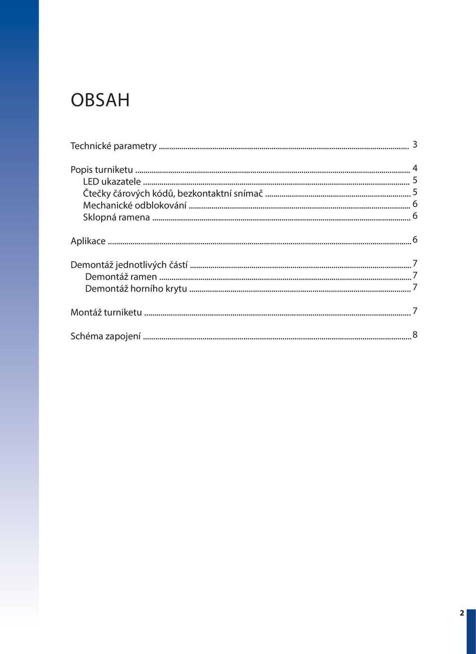 .. 5 Mechanické odblokování... 6 Sklopná ramena... 6 Aplika.