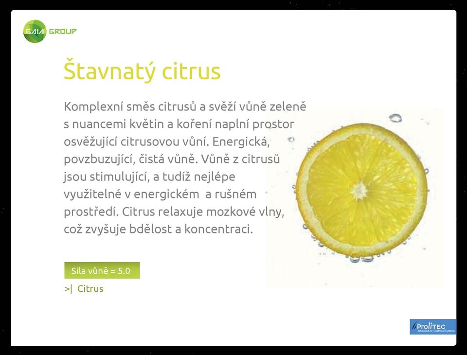 Vůně z citrusů jsou stimulující, a tudíž nejlépe využitelné v energickém a rušném