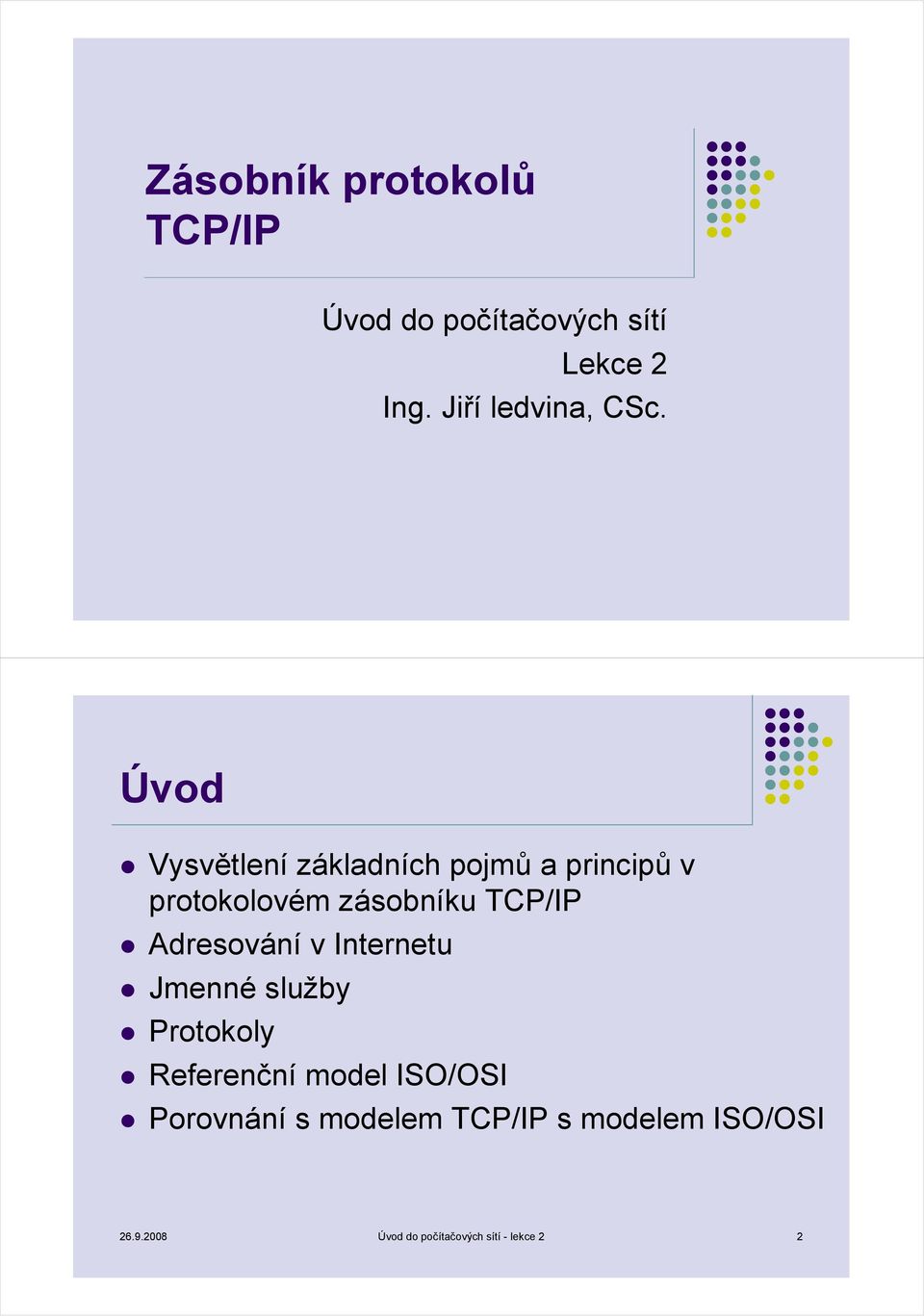 Úvod Vysvětlení základních pojmů a principů v protokolovém zásobníku TCP/IP