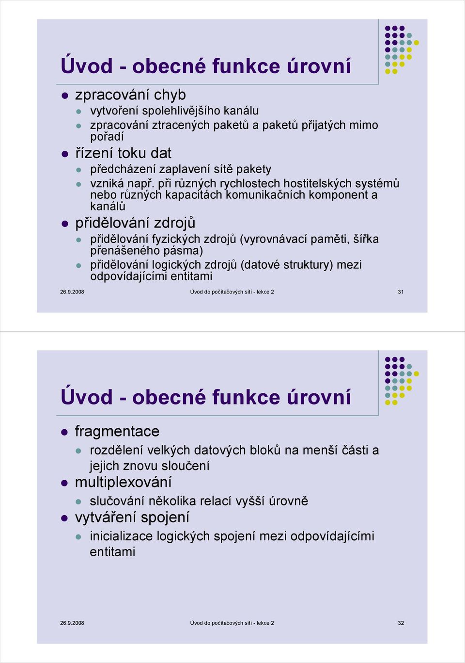 přidělování logických zdrojů (datové struktury) mezi odpovídajícími entitami 26.9.