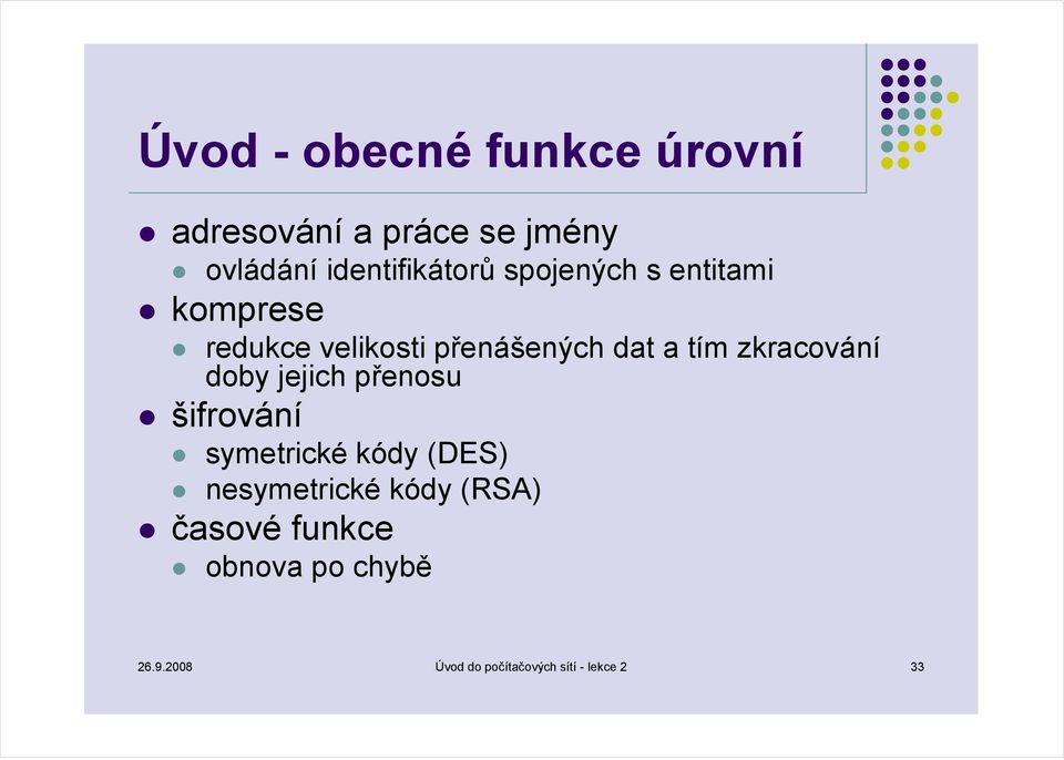 a tím zkracování doby jejich přenosu šifrování symetrické kódy (DES)