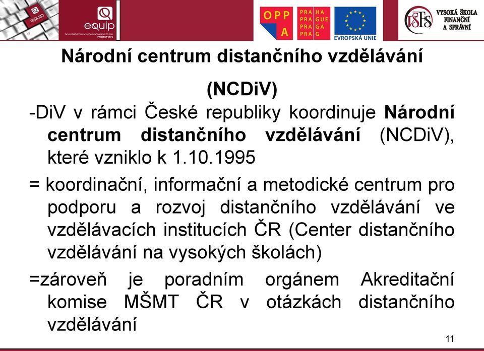 1995 = koordinační, informační a metodické centrum pro podporu a rozvoj distančního vzdělávání ve