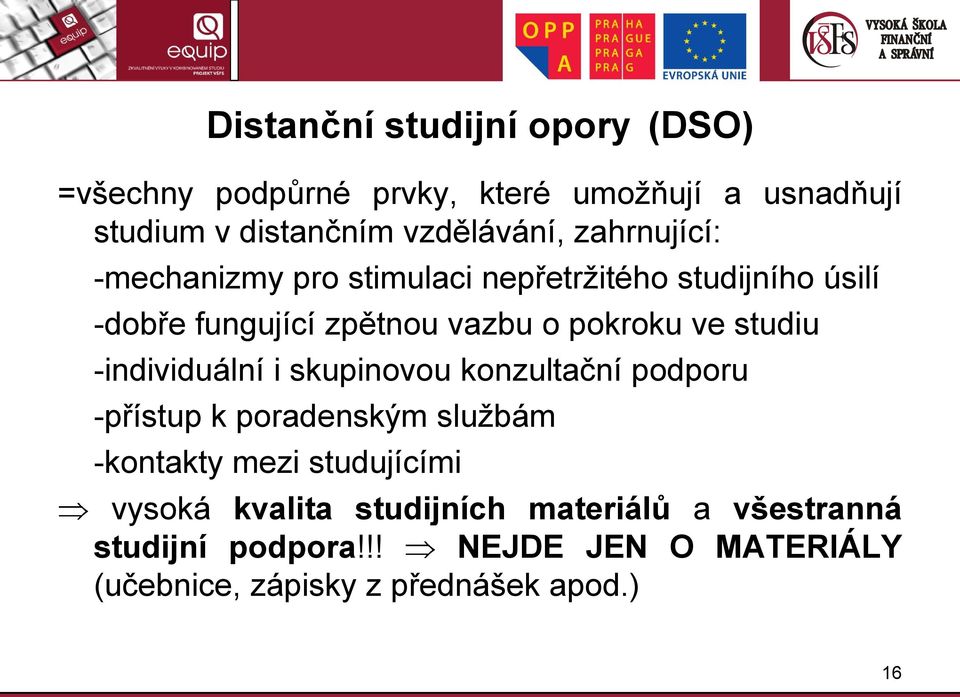 studiu -individuální i skupinovou konzultační podporu -přístup k poradenským službám -kontakty mezi studujícími