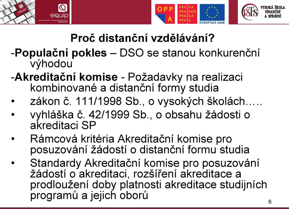 studia zákon č. 111/1998 Sb., o vysokých školách.. vyhláška č. 42/1999 Sb.