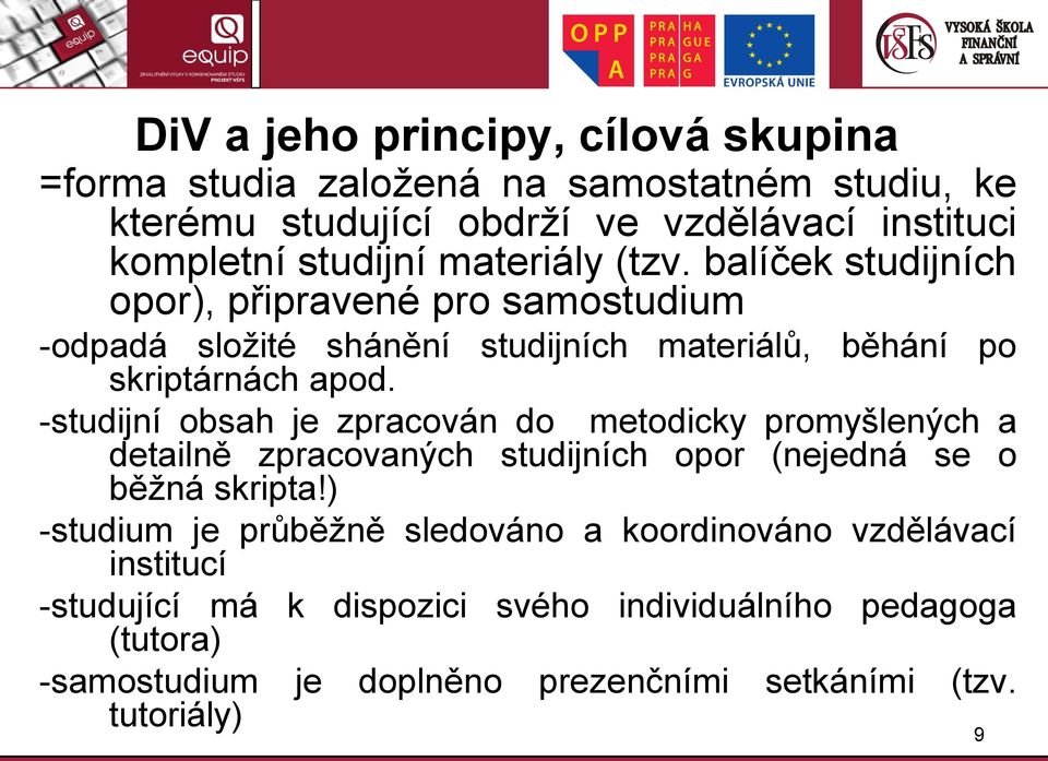 -studijní obsah je zpracován do metodicky promyšlených a detailně zpracovaných studijních opor (nejedná se o běžná skripta!