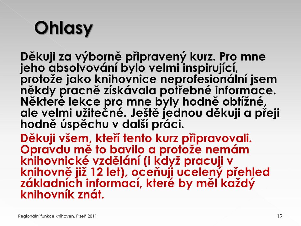 informace. Některé lekce pro mne byly hodně obtížné, ale velmi užitečné. Ještě jednou děkuji a přeji hodně úspěchu v další práci.