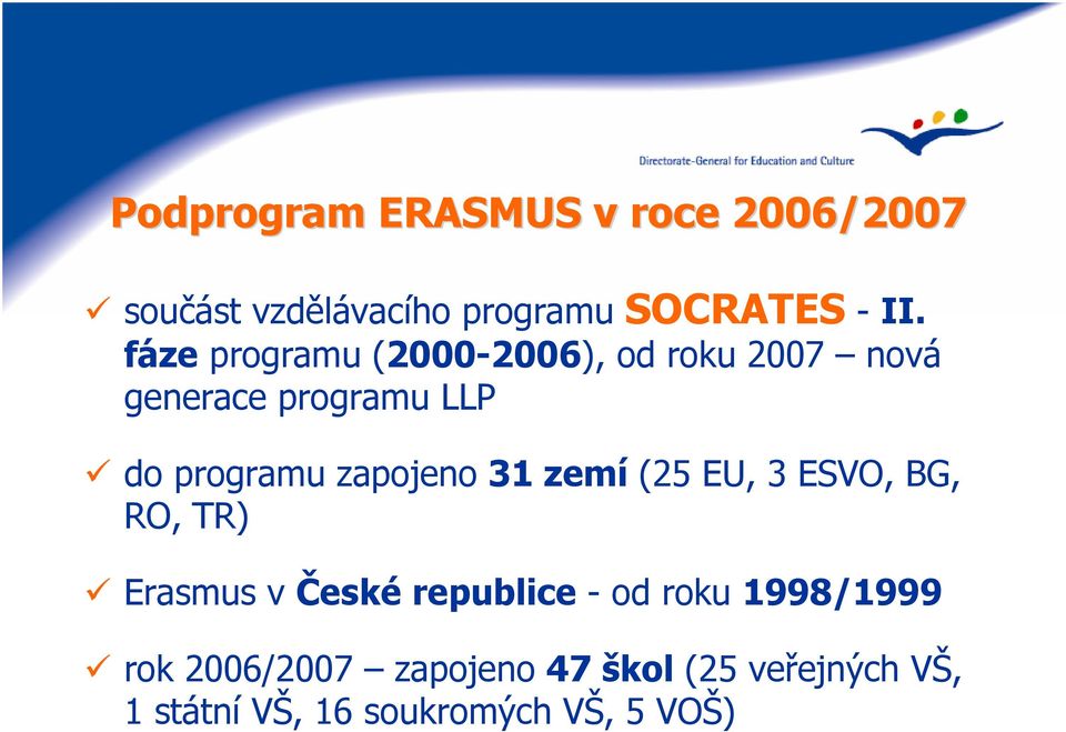 zapojeno 31 zemí (25 EU, 3 ESVO, BG, RO, TR) Erasmus v České republice - od roku