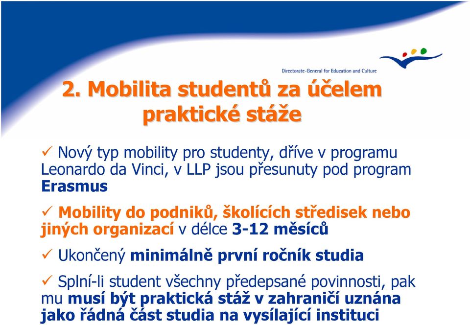 organizací v délce 3-12 měsíců Ukončený minimálně první ročník studia Splní-li student všechny předepsané