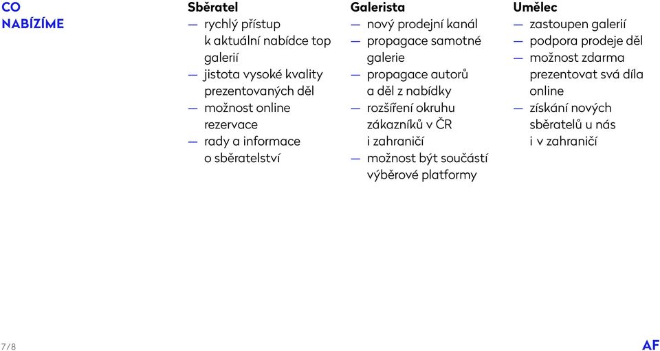 autorů a děl z nabídky rozšíření okruhu zákazníků v ČR i zahraničí možnost být součástí výběrové platformy Umělec