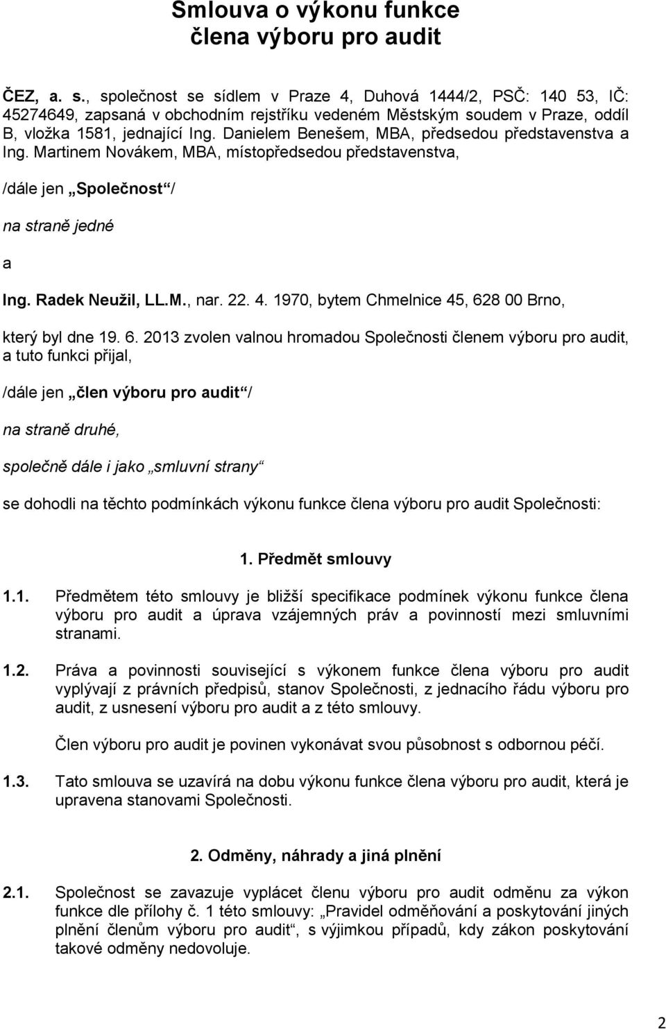 Danielem Benešem, MBA, předsedou představenstva a Ing. Martinem Novákem, MBA, místopředsedou představenstva, /dále jen Společnost / na straně jedné a Ing. Radek Neužil, LL.M., nar. 22. 4.