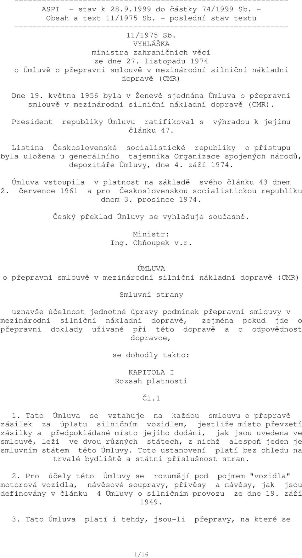 listopadu 1974 o Úmluvě o přepravní smlouvě v mezinárodní silniční nákladní dopravě (CMR) Dne 19.