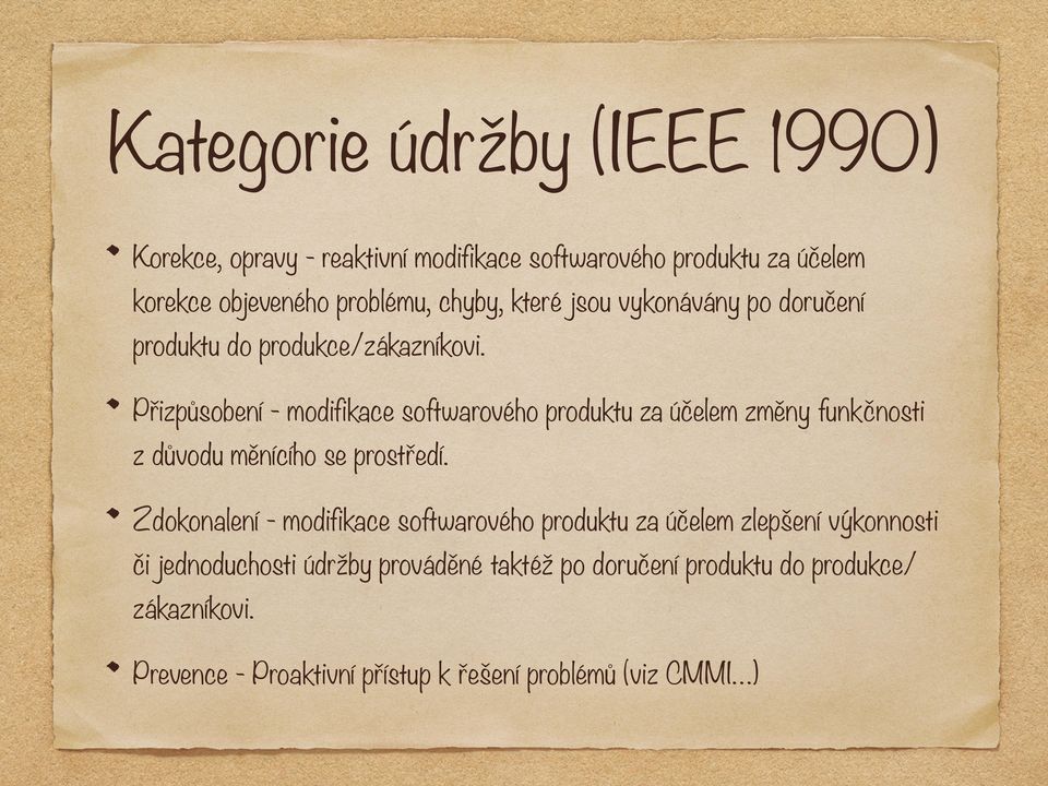 Přizpůsobení - modifikace softwarového produktu za účelem změny funkčnosti z důvodu měnícího se prostředí.