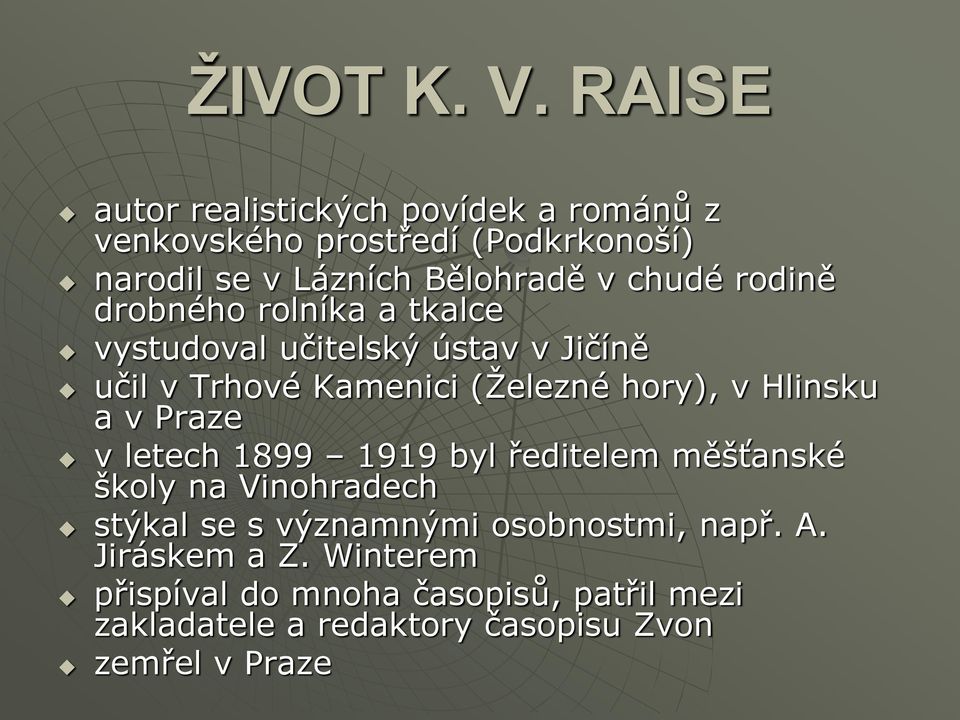 rodině drobného rolníka a tkalce vystudoval učitelský ústav v Jičíně učil v Trhové Kamenici (Ţelezné hory), v Hlinsku a