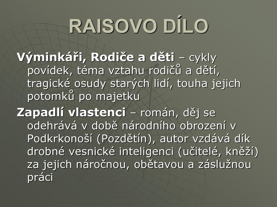 děj se odehrává v době národního obrození v Podkrkonoší (Pozdětín), autor vzdává dík