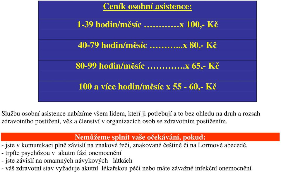 postižení, věk a členství v organizacích osob se zdravotním postižením.