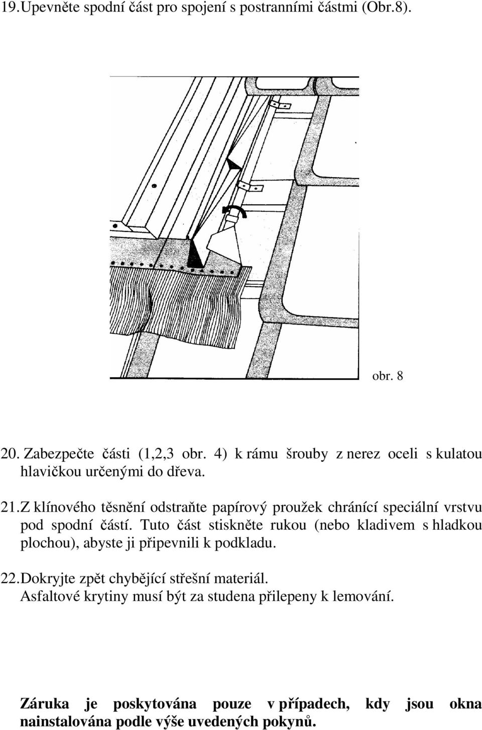 Z klínového těsnění odstraňte papírový proužek chránící speciální vrstvu pod spodní částí.