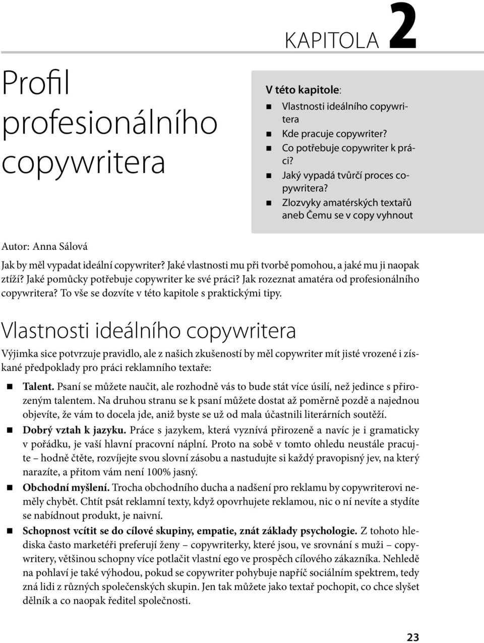 Jaké pomůcky potřebuje copywriter ke své práci? Jak rozeznat amatéra od profesionálního copywritera? To vše se dozvíte v této kapitole s praktickými tipy.