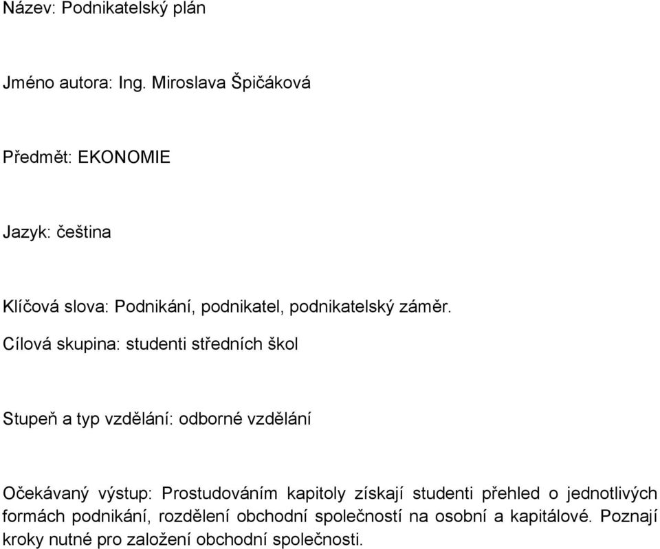 Cílová skupina: studenti středních škol Stupeň a typ vzdělání: odborné vzdělání Očekávaný výstup: Prostudováním