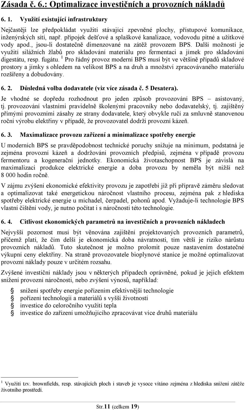 přípojek dešťové a splaškové kanalizace, vodovodu pitné a užitkové vody apod., jsou-li dostatečně dimenzované na zátěž provozem BPS.