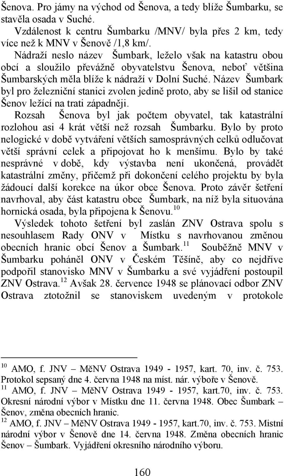 Název Šumbark byl pro železniční stanici zvolen jedině proto, aby se lišil od stanice Šenov ležící na trati západněji.