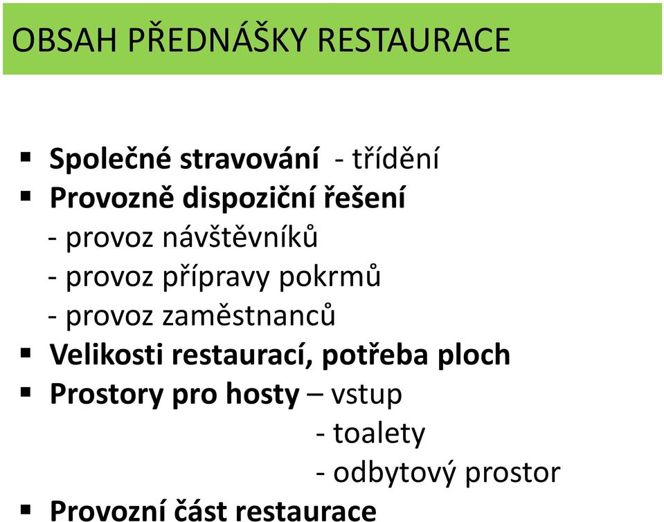 provoz zaměstnanců Velikosti restaurací, potřeba ploch Prostory
