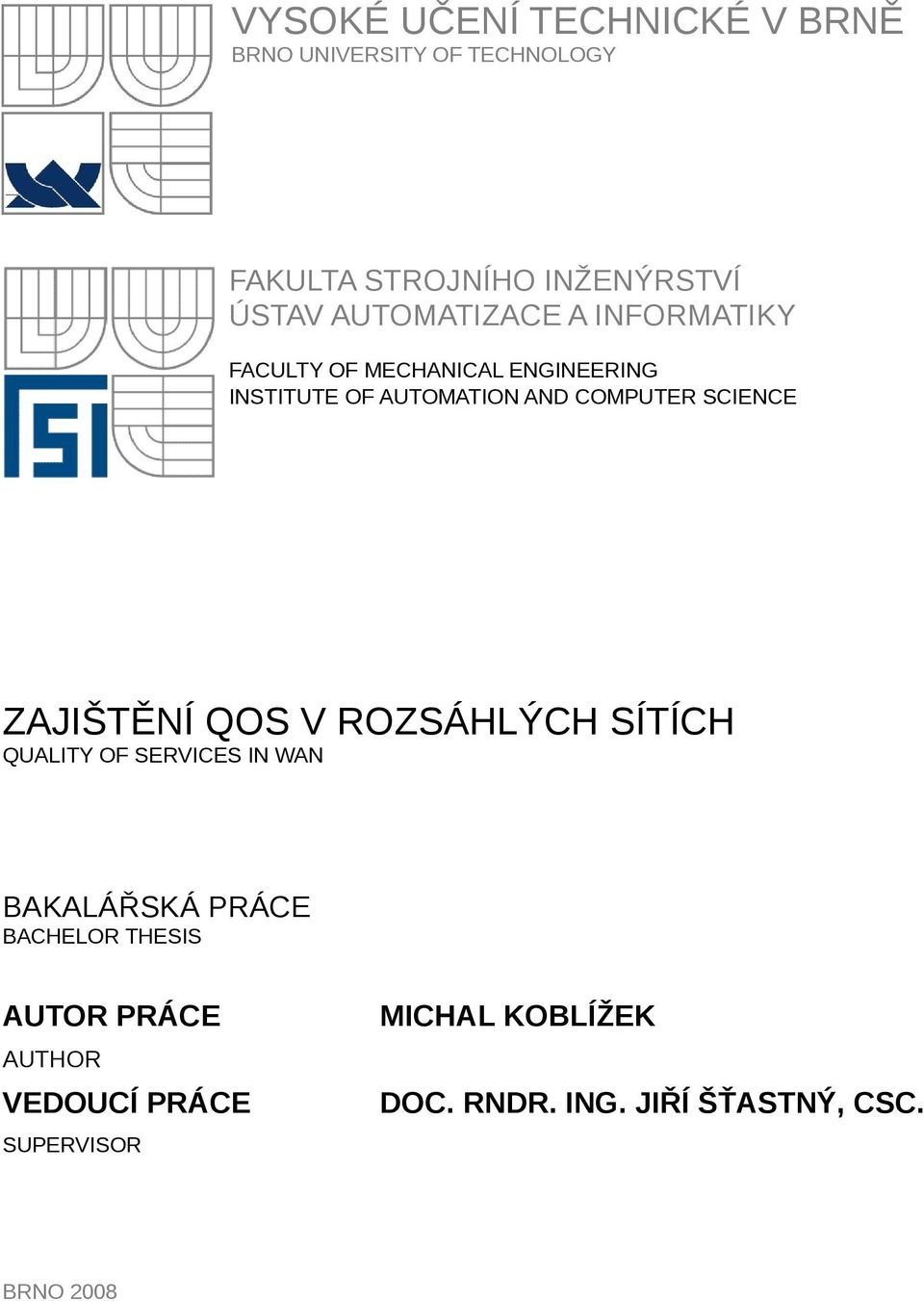 SCIENCE ZAJIŠTĚNÍ QOS V ROZSÁHLÝCH SÍTÍCH QUALITY OF SERVICES IN WAN BAKALÁŘSKÁ PRÁCE BACHELOR